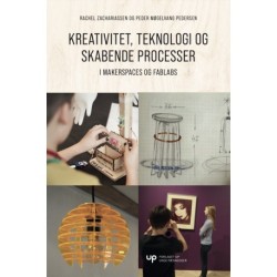 Kreativitet, teknologi og skabende processer: i makerspaces og fablabs