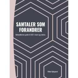Samtaler som forandrer: Behandlerens guide til ACT i teori og praksis