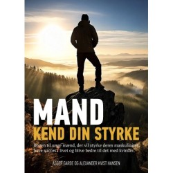 Mand kend din styrke: Bogen til unge mænd, der vil styrke deres maskulinitet, have succes i livet og blive bedre til det med kvinder.