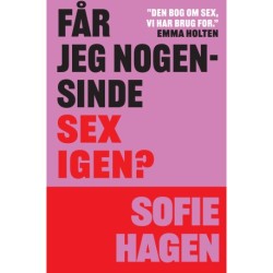 Får jeg nogensinde sex igen?: En afvæbnende, ærlig og sjov udforskning af sex (og dem, der ikke har det)