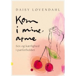 Kom i mine arme - Sex og kærlighed i parforholdet