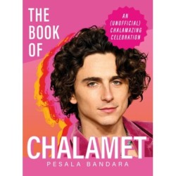 The Book of Chalamet: A Chalamazing (Unofficial) Celebration of Timothee
