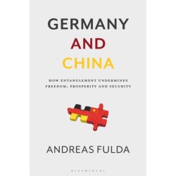 Germany and China: How Entanglement Undermines Freedom, Prosperity and Security