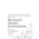 Business Model Generation: Det her er en håndbog for nytænkere, banebrydere og rebeller, der vil trodse forældede forretningsmodeller og designe morgendagens virksomheder …