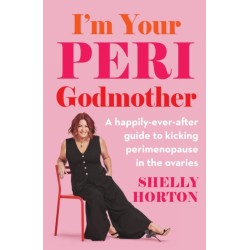 I'm Your Peri Godmother: A happily-ever-after guide to kicking perimenopause in the ovaries