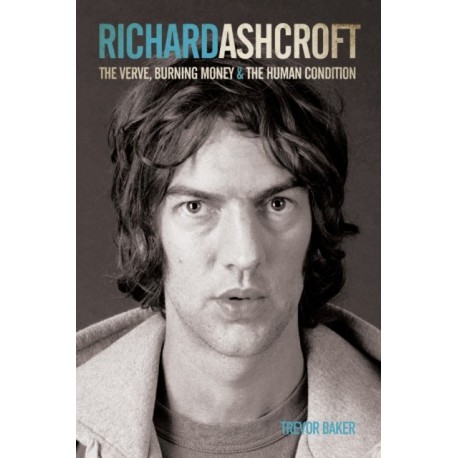 Richard Ashcroft: The "Verve", Burning Money and the Keys to the World