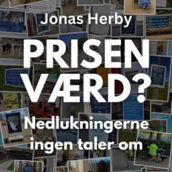 Prisen værd?.: Nedlukningerne ingen taler om