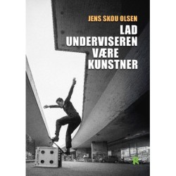 Lad underviseren være kunstner: Kunst og undervisning gennem tilegnelse og fremkaldelse