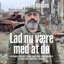 Lad nu være med at dø: En dansk krigsveterans kamp mod egne traumer i Ukraine