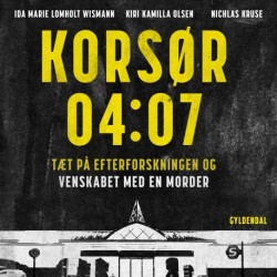 Korsør 04:07: Tæt på efterforskningen og venskabet med en morder