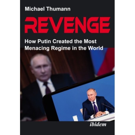 Revenge: How Putin Created the Most Menacing Regime in the World