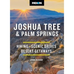 Moon Joshua Tree & Palm Springs (Fourth Edition): Hiking, Scenic Drives, Desert Getaways
