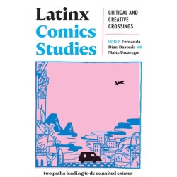 Latinx Comics Studies: Critical and Creative Crossings