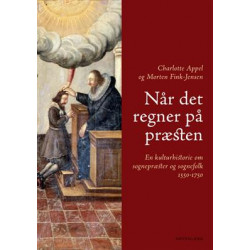 Når det regner på præsten: En kulturhistorie om sognepræster og sognefolk 1550-1750