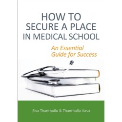 How to Secure a Place in Medical School: an Essential Guide for Success: An Essential Guide for Success
