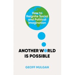 Another World Is Possible: How to Reignite Social and Political Imagination
