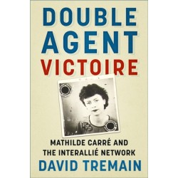 Double Agent Victoire: Mathilde Carre and the Interallie Network