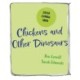 Chickens and Other Dinosaurs: The unbelievable story of bird evolution