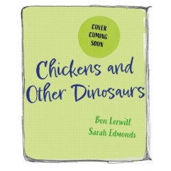Chickens and Other Dinosaurs: The unbelievable story of bird evolution