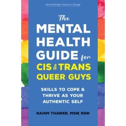 The Mental Health Guide for Cis and Trans Queer Guys: Skills to Cope and Thrive as Your Authentic Self