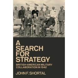 A Search for Strategy: British-American Military Collaboration in 1942