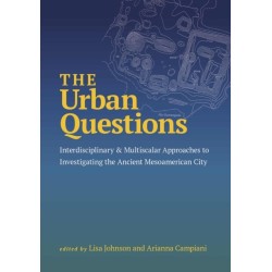 The Urban Questions: Interdisciplinary and Multiscalar Approaches to Investigating the Ancient Mesoamerican City