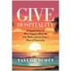 Give Hospitality: A Hopeful Story of What Happens When We Live, Work, and Love from a Place of Generosity