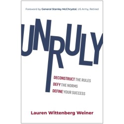Unruly: Deconstruct the Rules, Defy the Norms, and Define Your Success
