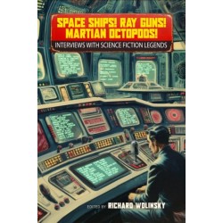 Space Ships! Ray Guns! Martian Octopods!: Interviews with Legends of Science Fiction