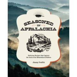 Seasoned in Appalachia: Delicious Recipes from the Mountains and Hollers