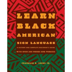 Learn Black American Sign Language: A History and Complete Beginner's Guide with Over 200  Words and Phrases