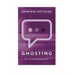 Ghosting: On Disappearance