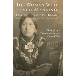 The Woman Who Loved Mankind: The Life of a Twentieth-Century Crow Elder