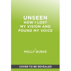 Unseen: How I Lost My Vision but Found My Voice