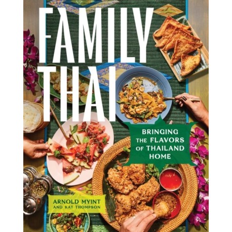 Family Thai: Bringing the Flavors of Thailand Home