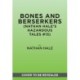 Bones and Berserkers (Nathan Hale's Hazardous Tales -13): 13 True Tales of Terror from American History