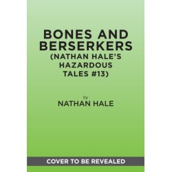 Bones and Berserkers (Nathan Hale's Hazardous Tales -13): 13 True Tales of Terror from American History