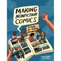 Making Nonfiction Comics: A Guide for Graphic Narrative