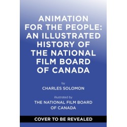 Animation for the People: An Illustrated History of the National Film Board of Canada