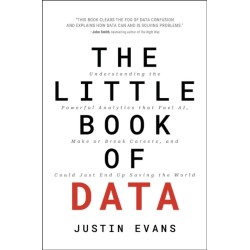 The Little Book of Data: Understanding the Powerful Analytics that Fuel AI, Make or Break Careers, and Could Just End Up Saving the World