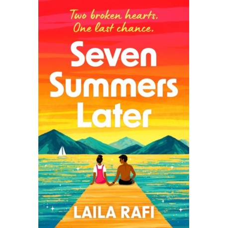 Seven Summers Later: The new emotional and unforgettable second-chance romance