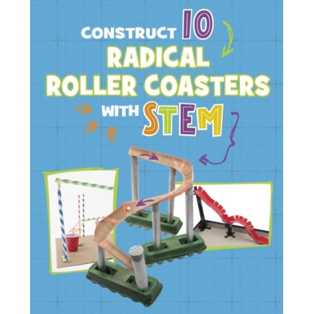 Construct 10 Radical Roller Coasters with STEM