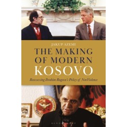 The Making of Modern Kosovo: Reassessing Ibrahim Rugova’s Policy of Non-Violence