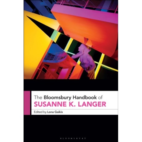 The Bloomsbury Handbook of Susanne K. Langer