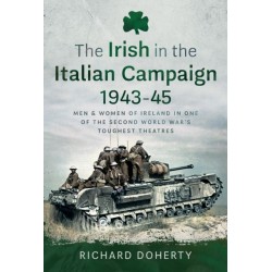 The Irish in the Italian Campaign, 1943-45: Men and Women of Ireland in one of the Second World War's Toughest Theatres