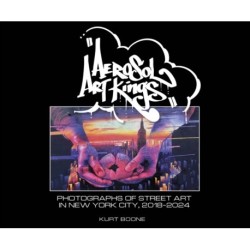 Aerosol Art Kings: Photographs of Street Art in New York City, 2018–2024