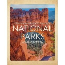 The Complete Guide to America's National Parks: Take a Tour of America's Wild and Beautiful Places