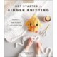 Get Started in Finger Knitting: Patterns and Instructions for Making Chunky Blankets, Cozy Pillows, and Cute Stuffies by Hand