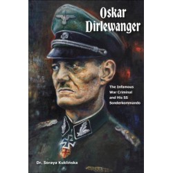 Oskar Dirlewanger: The Infamous War Criminal and His SS Sonderkommando