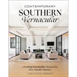 Contemporary Southern Vernacular: Creating Sustainable Houses for Hot, Humid Climates